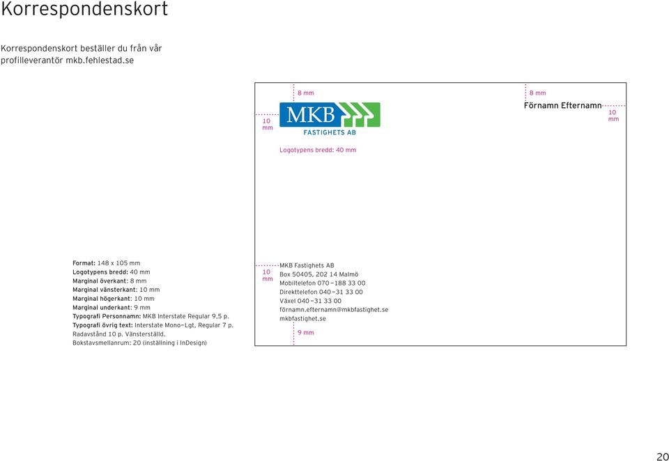 Marginal högerkant: 10 mm Marginal underkant: 9 mm Typografi Personnamn: MKB Interstate Regular 9,5 p. Typografi övrig text: Interstate Mono-Lgt, Regular 7 p.