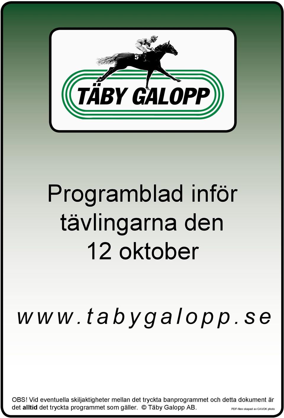 Vid eventuella skiljaktigheter mellan det tryckta banprogrammet