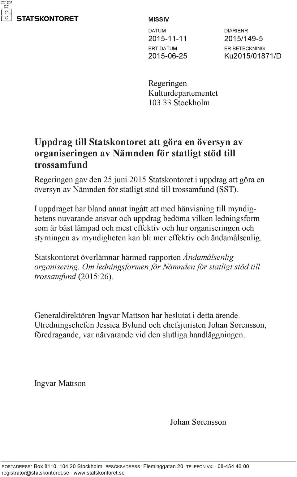 I uppdraget har bland annat ingått att med hänvisning till myndighetens nuvarande ansvar och uppdrag bedöma vilken ledningsform som är bäst lämpad och mest effektiv och hur organiseringen och