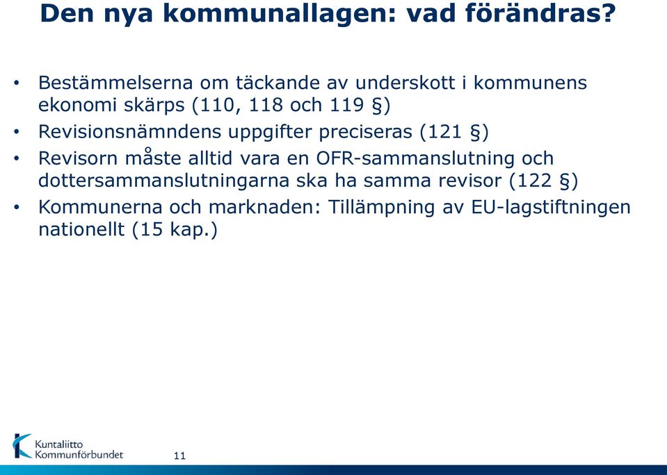 Revisionsnämndens uppgifter preciseras (121 ) Revisorn måste alltid vara en