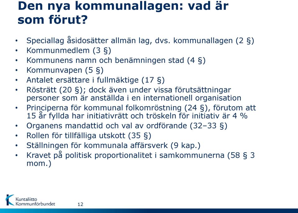 under vissa förutsättningar personer som är anställda i en internationell organisation Principerna för kommunal folkomröstning (24 ), förutom att 15 år fyllda har