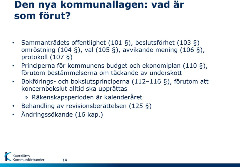 protokoll (107 ) Principerna för kommunens budget och ekonomiplan (110 ), förutom bestämmelserna om täckande av