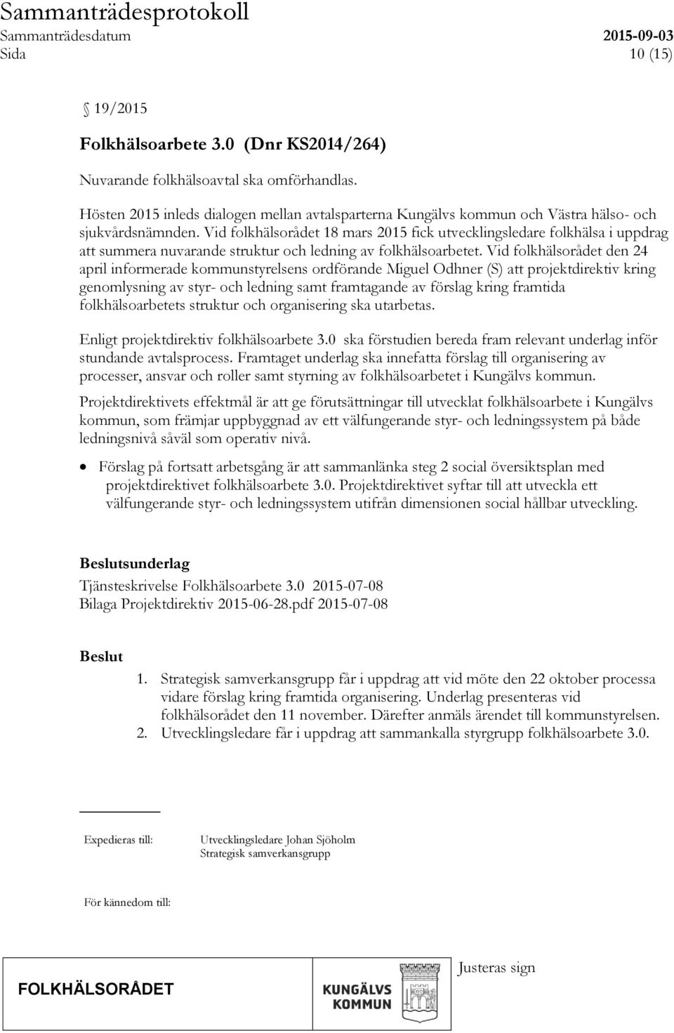 Vid folkhälsorådet 18 mars 2015 fick utvecklingsledare folkhälsa i uppdrag att summera nuvarande struktur och ledning av folkhälsoarbetet.