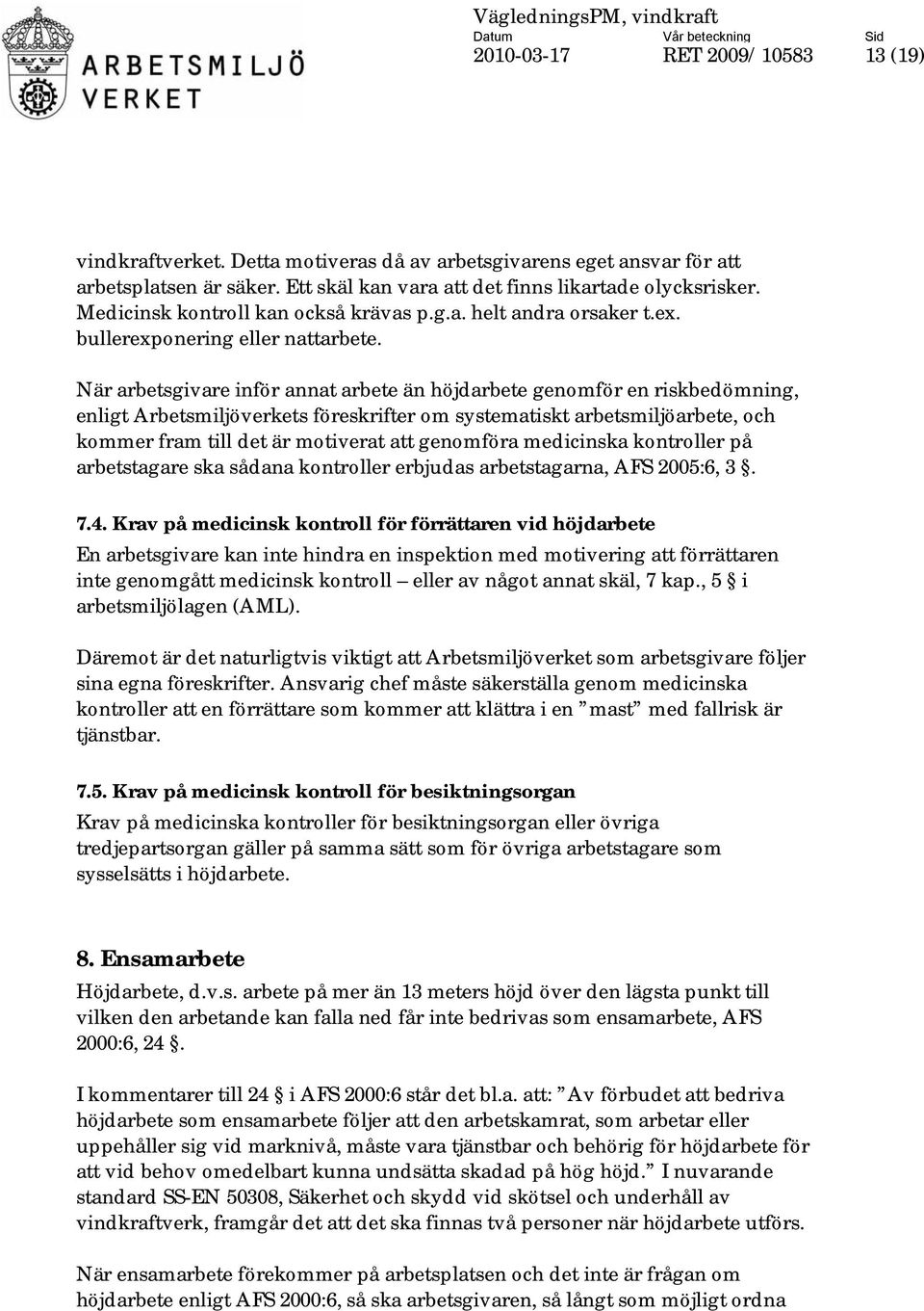 När arbetsgivare inför annat arbete än höjdarbete genomför en riskbedömning, enligt Arbetsmiljöverkets föreskrifter om systematiskt arbetsmiljöarbete, och kommer fram till det är motiverat att