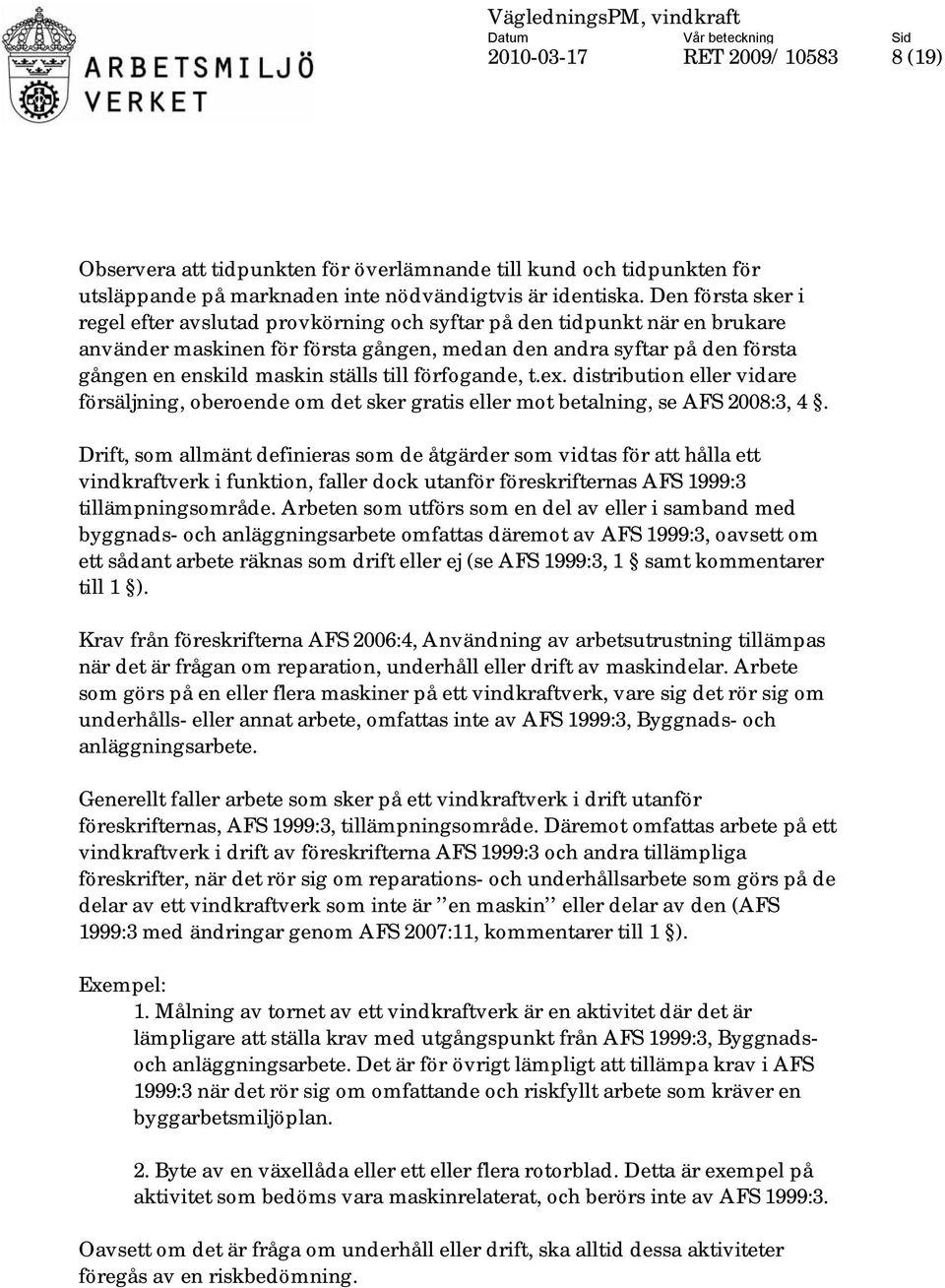 till förfogande, t.ex. distribution eller vidare försäljning, oberoende om det sker gratis eller mot betalning, se AFS 2008:3, 4.