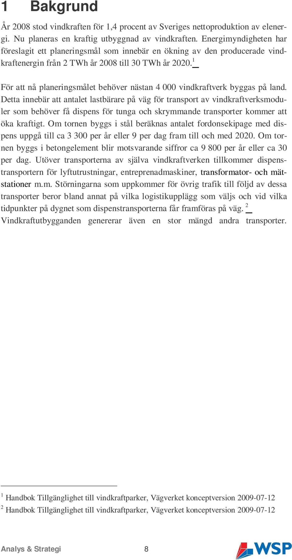 1 För att nå planeringsmålet behöver nästan 4 000 vindkraftverk byggas på land.