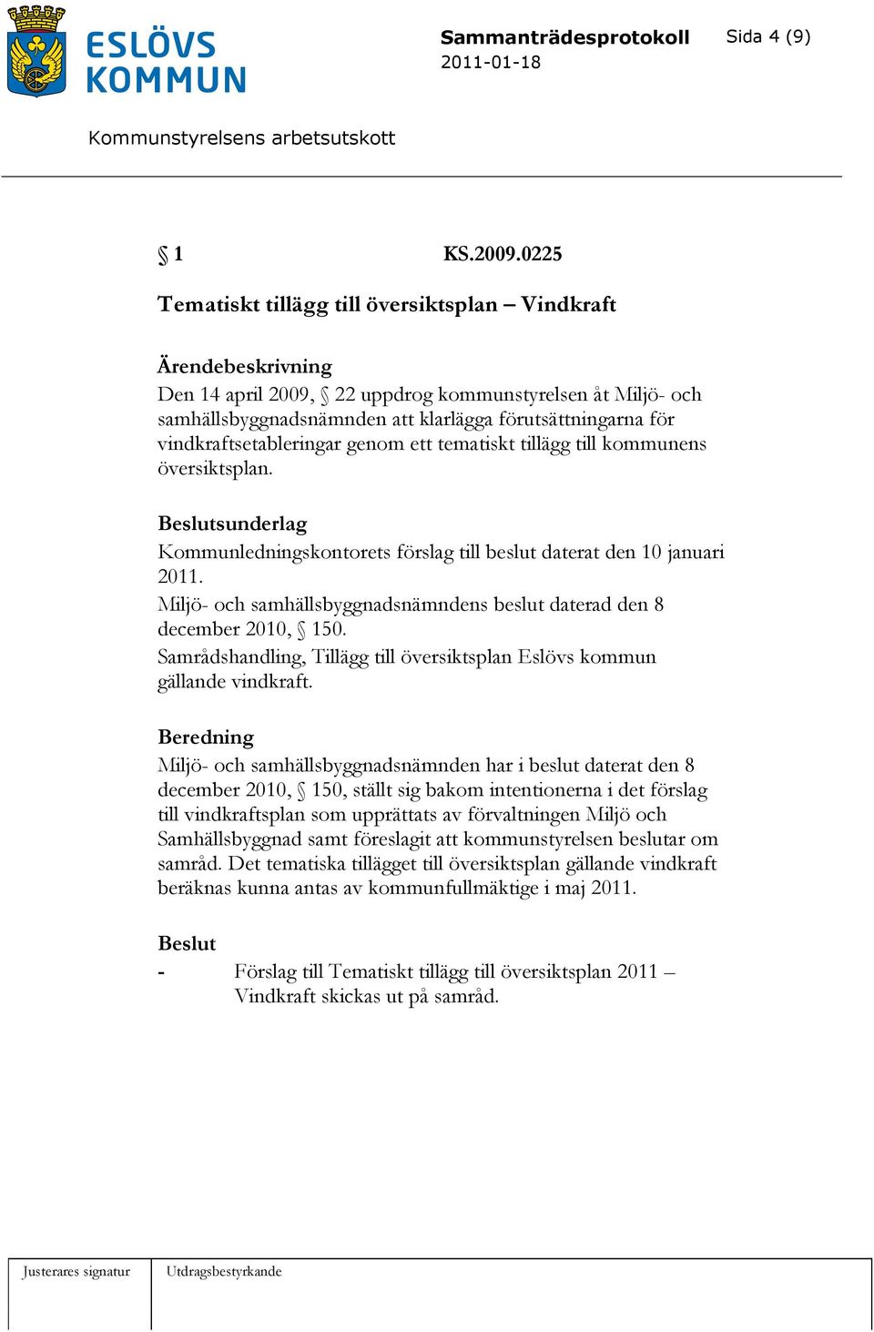 genom ett tematiskt tillägg till kommunens översiktsplan. sunderlag Kommunledningskontorets förslag till beslut daterat den 10 januari 2011.