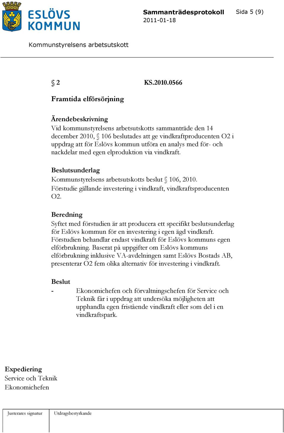 för- och nackdelar med egen elproduktion via vindkraft. sunderlag s beslut 106, 2010. Förstudie gällande investering i vindkraft, vindkraftsproducenten O2.