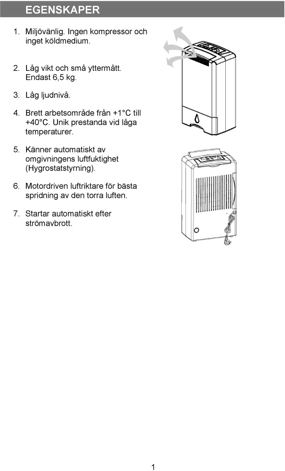 Unik prestanda vid låga temperaturer. 5.