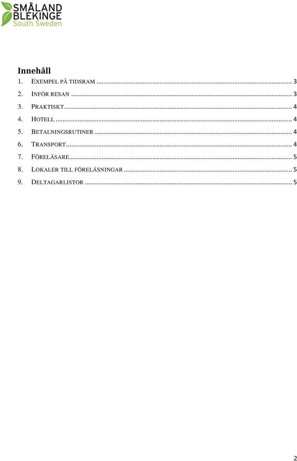 BETALNINGSRUTINER... 4 6. TRANSPORT... 4 7.