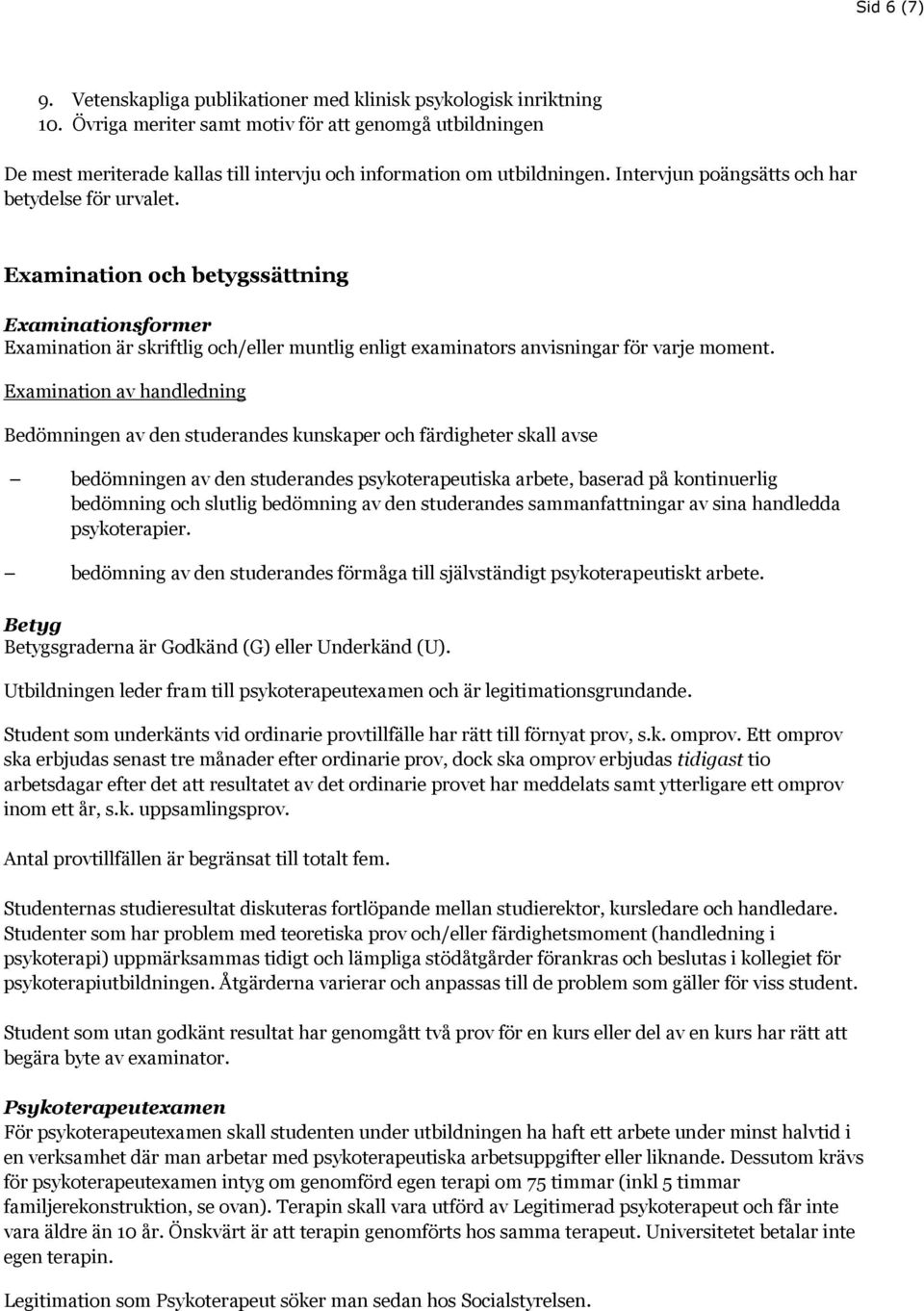 Examination och betygssättning Examinationsformer Examination är skriftlig och/eller muntlig enligt examinators anvisningar för varje moment.