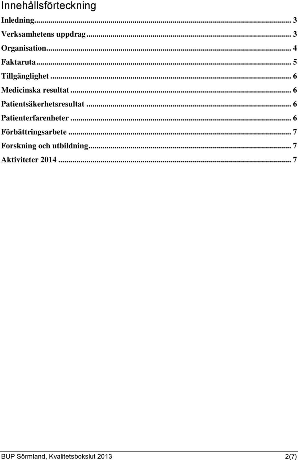 .. 6 Patientsäkerhetsresultat... 6 Patienterfarenheter... 6 Förbättringsarbete.