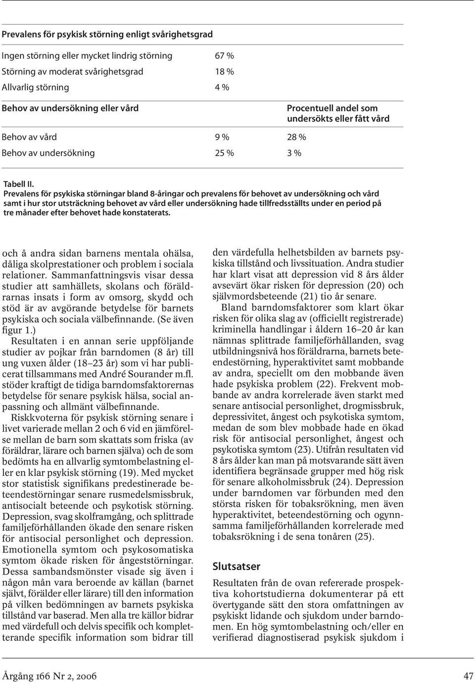 Prevalens för psykiska störningar bland 8-åringar och prevalens för behovet av undersökning och vård samt i hur stor utsträckning behovet av vård eller undersökning hade tillfredsställts under en