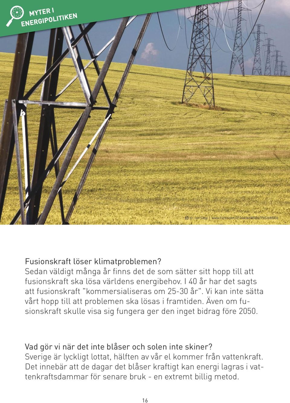 I 40 år har det sagts att fusionskraft "kommersialiseras om 25-30 år". Vi kan inte sätta vårt hopp till att problemen ska lösas i framtiden.