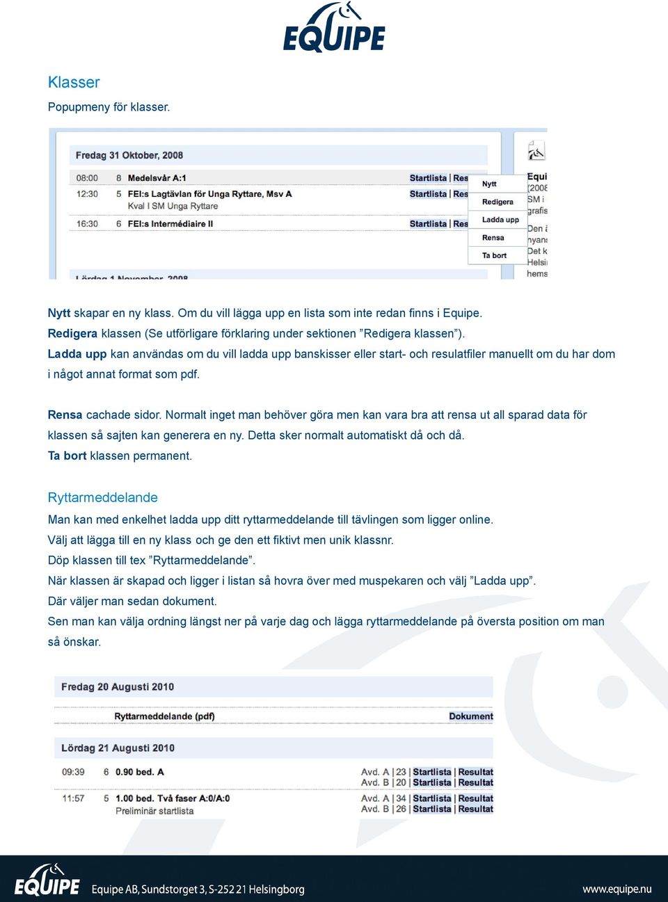 Normalt inget man behöver göra men kan vara bra att rensa ut all sparad data för klassen så sajten kan generera en ny. Detta sker normalt automatiskt då och då. Ta bort klassen permanent.