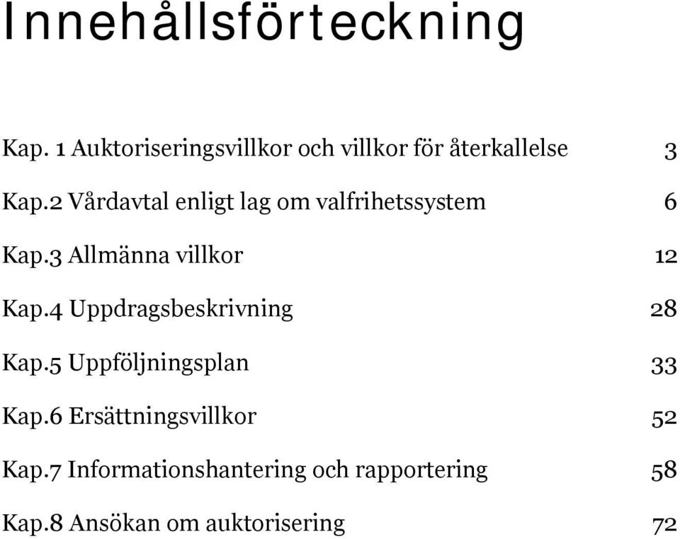 2 Vårdavtal enligt lag om valfrihetssystem 6 Kap.3 Allmänna villkor 12 Kap.