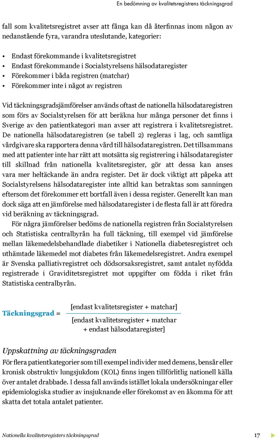 de nationella hälsodataregistren som förs av Socialstyrelsen för att beräkna hur många personer det finns i Sverige av den patientkategori man avser att registrera i kvalitetsregistret.