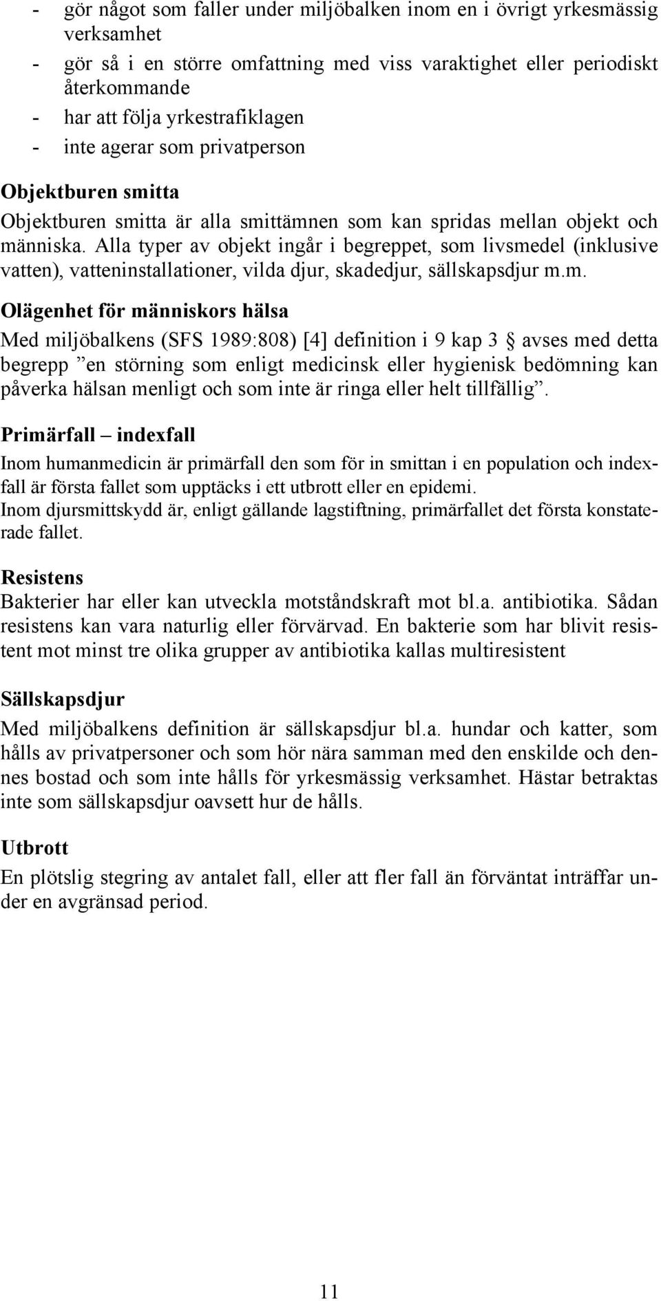 Alla typer av objekt ingår i begreppet, som 