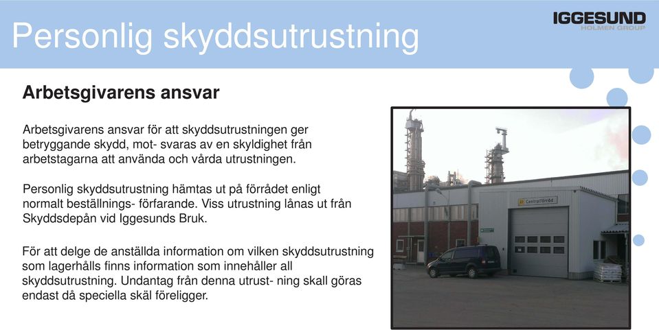 Personlig skyddsutrustning hämtas ut på förrådet enligt normalt beställnings- förfarande.