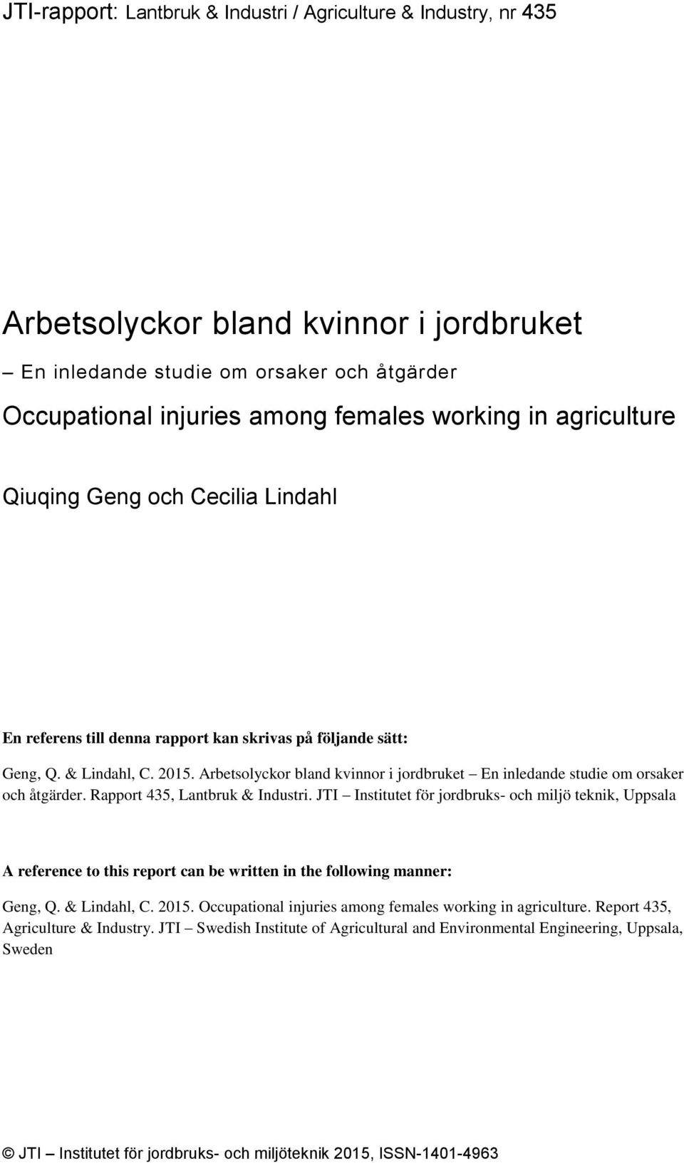 Arbetsolyckor bland kvinnor i jordbruket En inledande studie om orsaker och åtgärder. Rapport 435, Lantbruk & Industri.