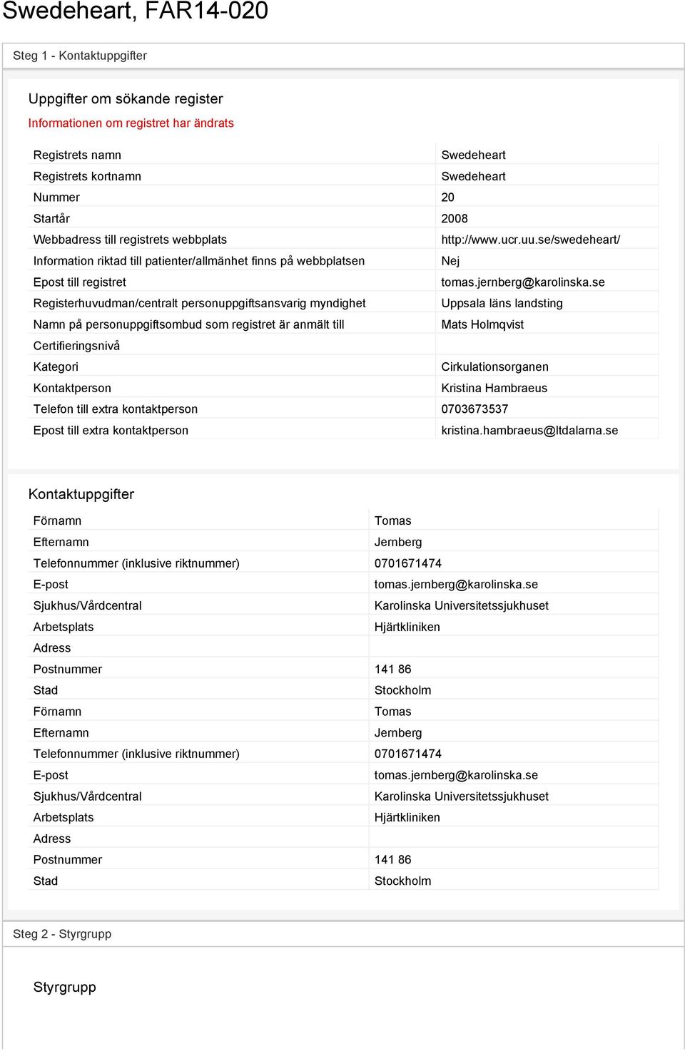 se Registerhuvudman/centralt personuppgiftsansvarig myndighet Uppsala läns landsting Namn på personuppgiftsombud som registret är anmält till Mats Holmqvist Certifieringsnivå Kategori