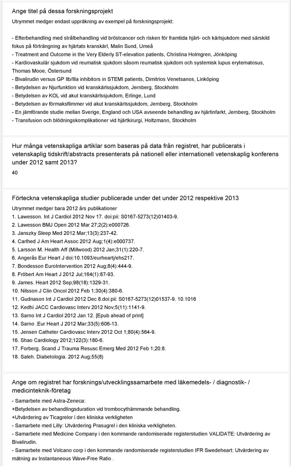 Kardiovaskulär sjukdom vid reumatisk sjukdom såsom reumatisk sjukdom och systemisk lupus erytematosus, Thomas Mooe, Östersund - Bivalirudin versus GP llb/llla inhibitors in STEMI patients, Dimitrios