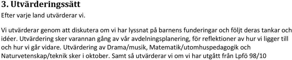 Utvärdering sker varannan gång av vår avdelningsplanering, för reflektioner av hur vi ligger till och hur vi