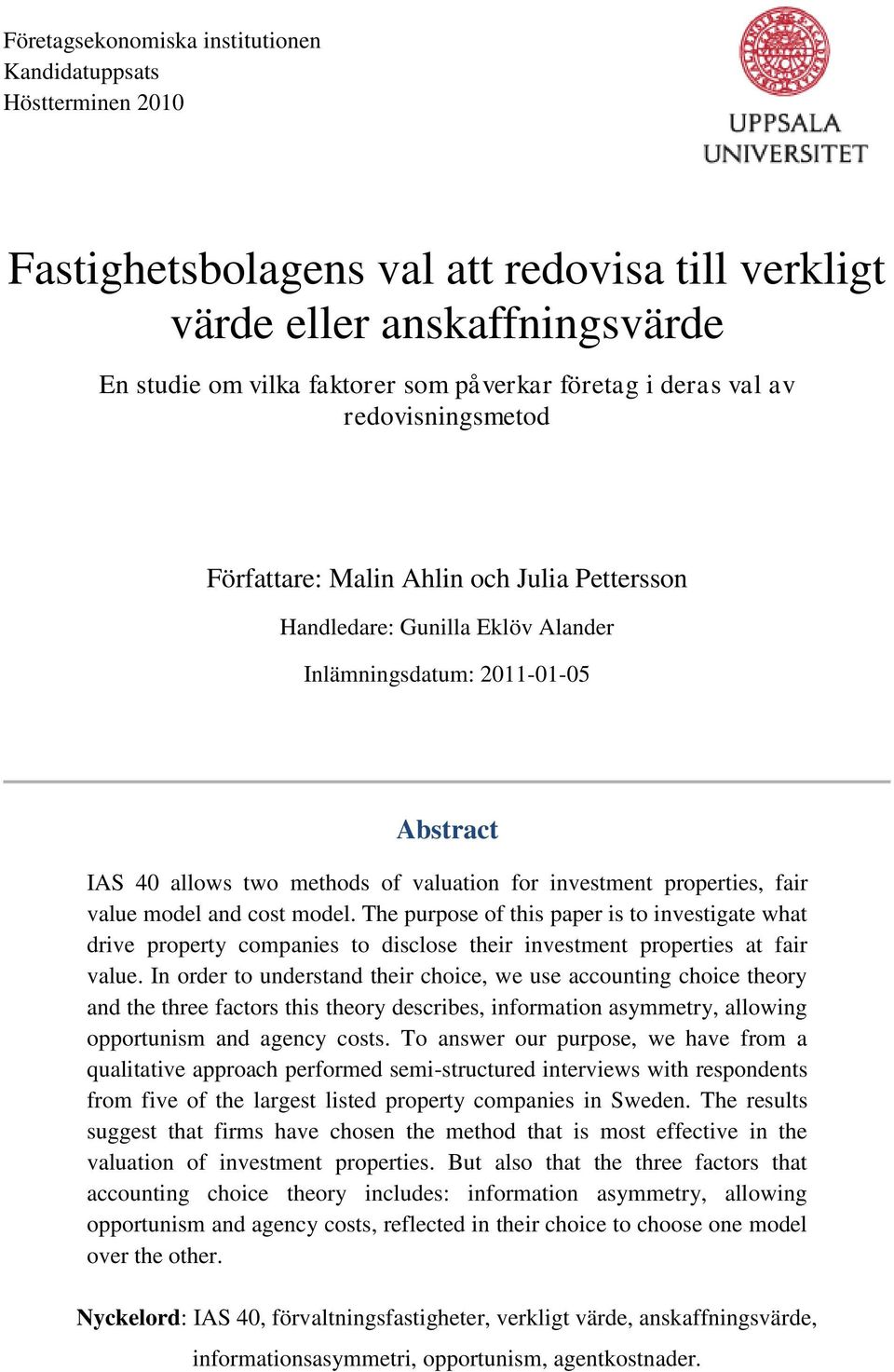 investment properties, fair value model and cost model. The purpose of this paper is to investigate what drive property companies to disclose their investment properties at fair value.