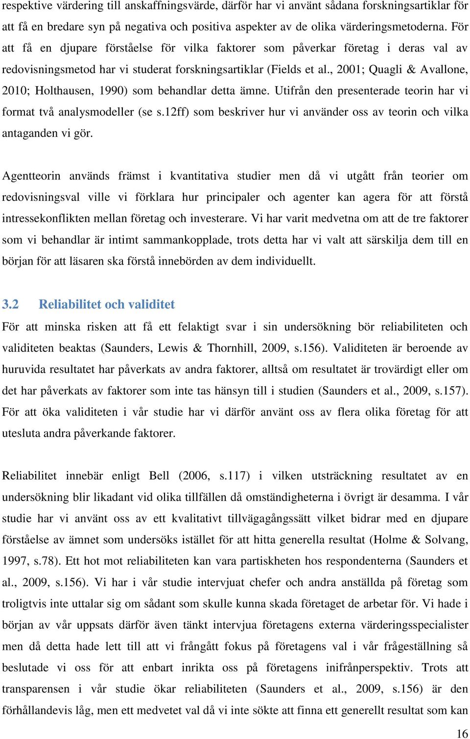 , 2001; Quagli & Avallone, 2010; Holthausen, 1990) som behandlar detta ämne. Utifrån den presenterade teorin har vi format två analysmodeller (se s.