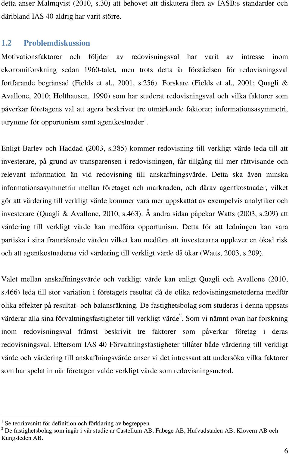 begränsad (Fields et al., 2001, s.256). Forskare (Fields et al.