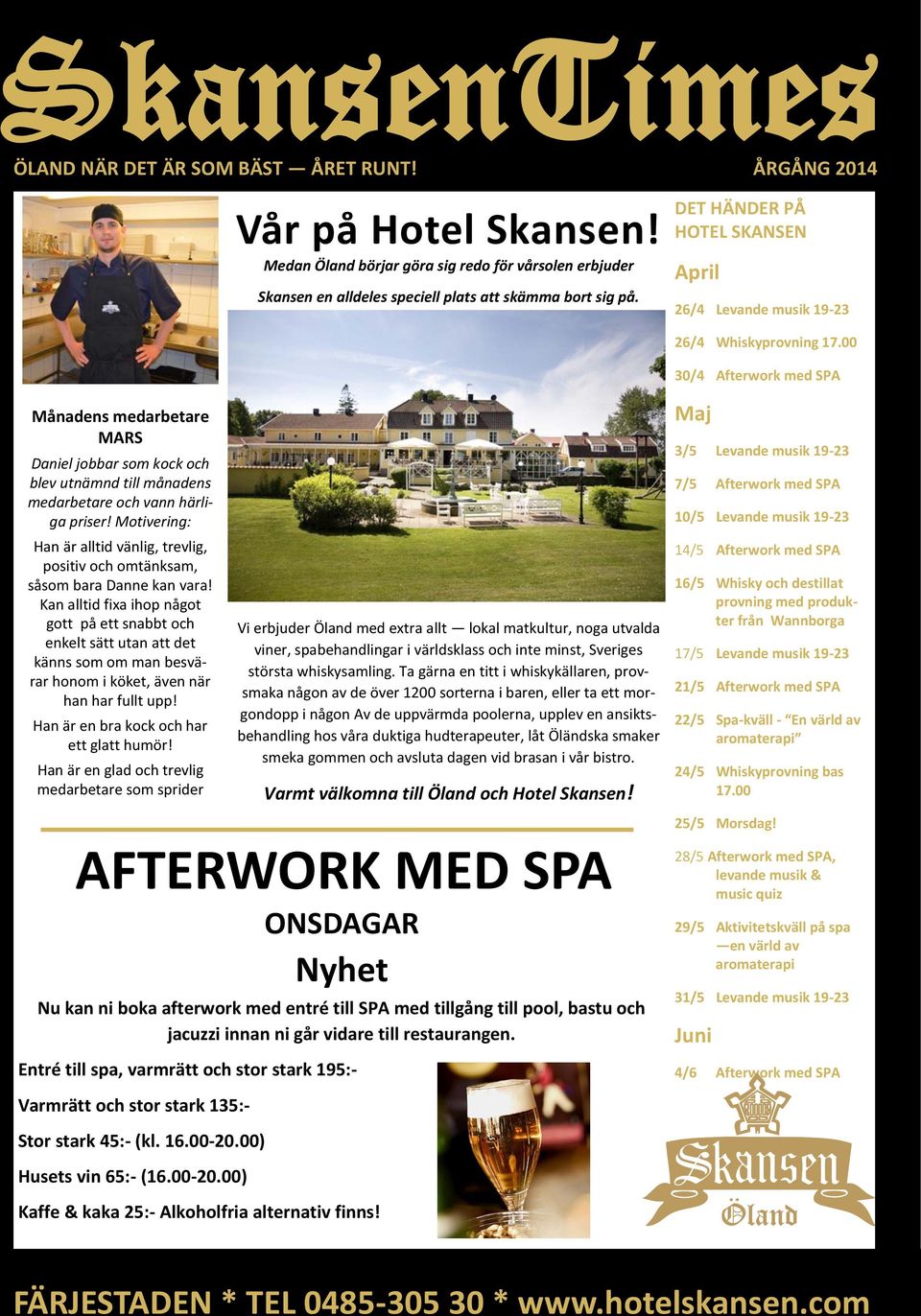 00 30/4 Afterwork med SPA Maj Månadens medarbetare MARS Daniel jobbar som kock och blev utnämnd till månadens medarbetare och vann härliga priser!