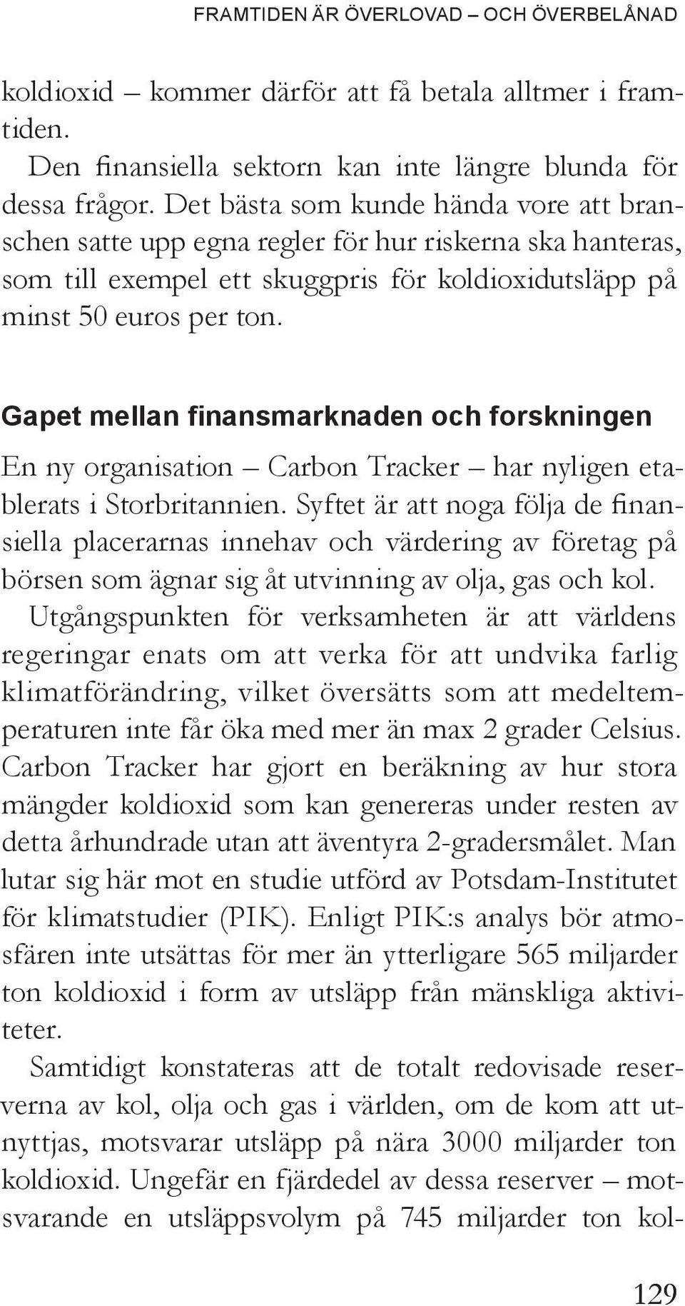 Gapet mellan finansmarknaden och forskningen En ny organisation Carbon Tracker har nyligen etablerats i Storbritannien.