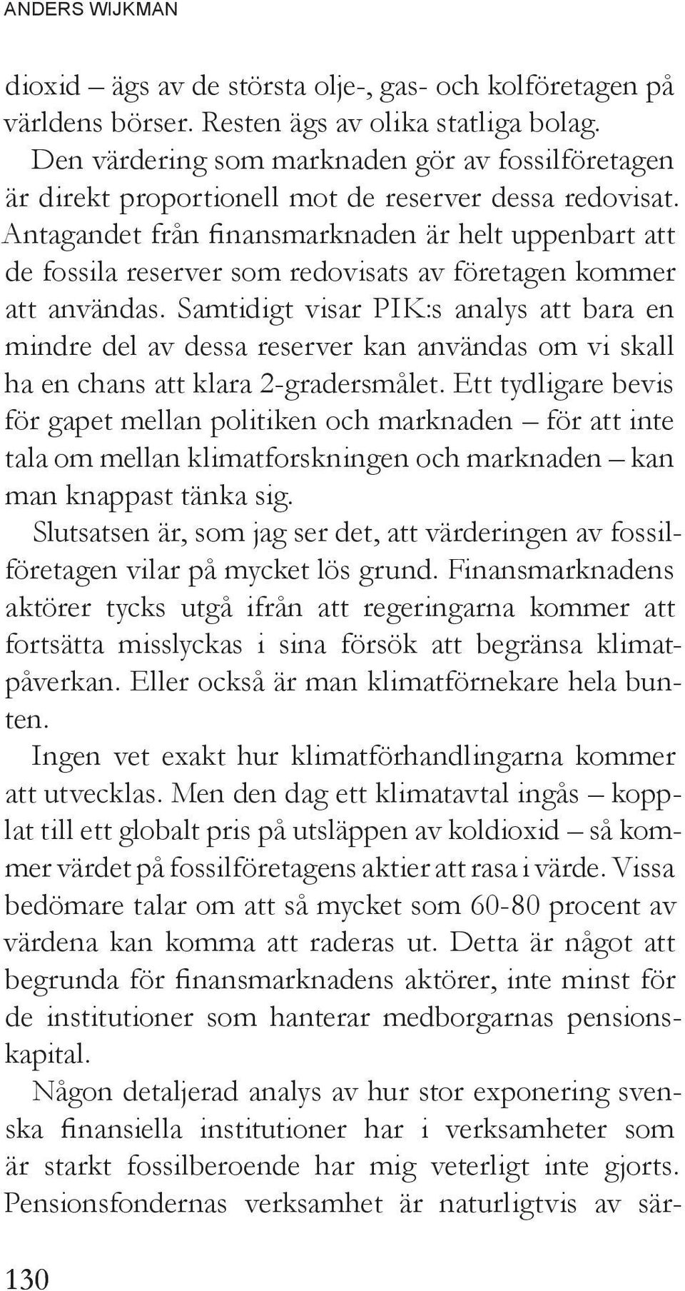 Antagandet från finansmarknaden är helt uppenbart att de fossila reserver som redovisats av företagen kommer att användas.