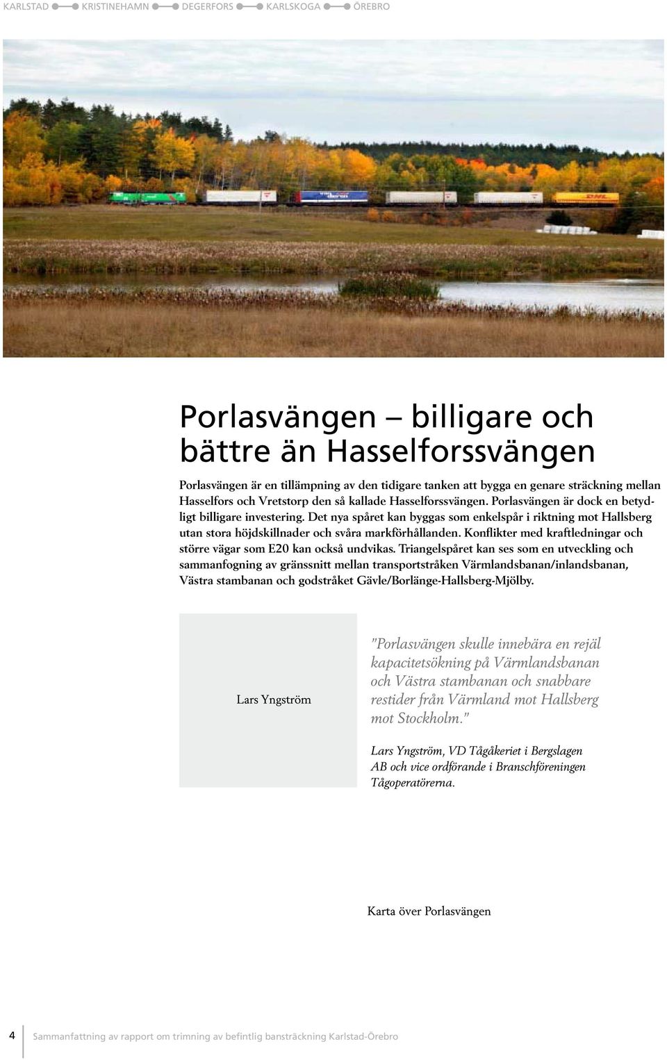 Konflikter med kraftledningar och större vägar som E20 kan också undvikas.