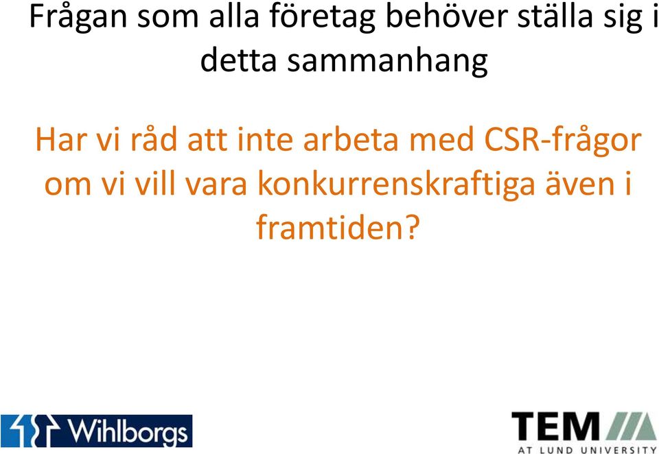 inte arbeta med CSR-frågor om vi vill