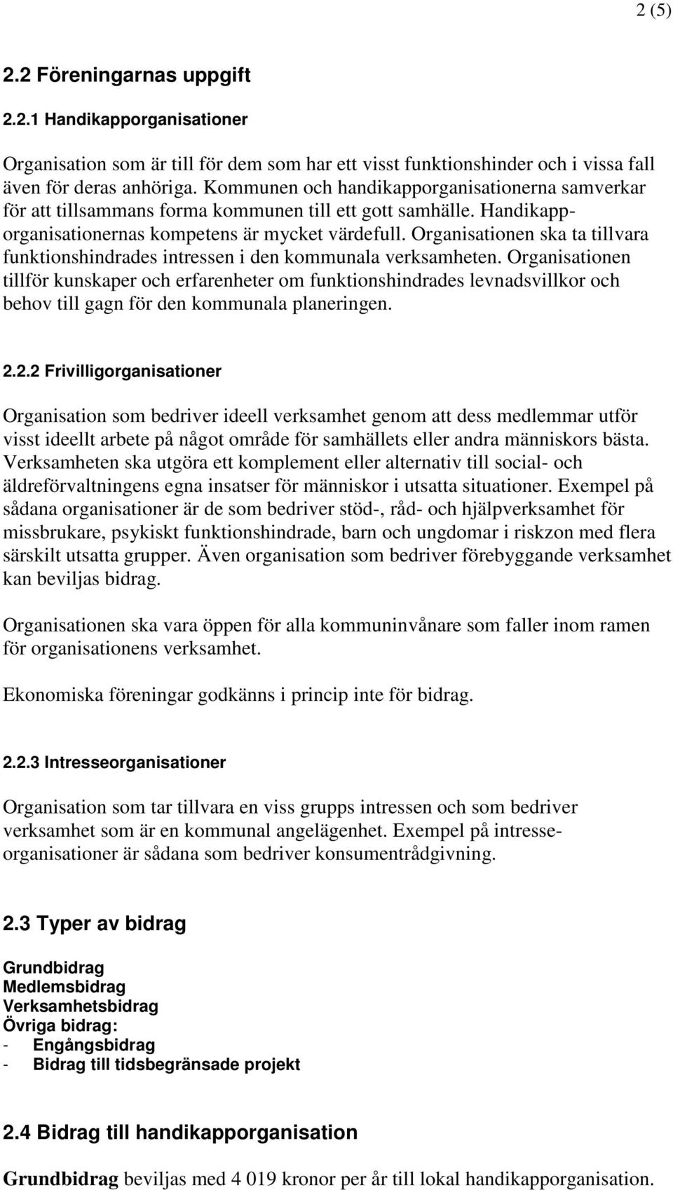 Organisationen ska ta tillvara funktionshindrades intressen i den kommunala verksamheten.