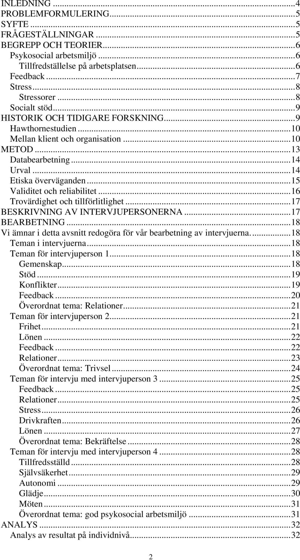 .. 15 Validitet och reliabilitet... 16 Trovärdighet och tillförlitlighet... 17 BESKRIVNING AV INTERVJUPERSONERNA... 17 BEARBETNING.