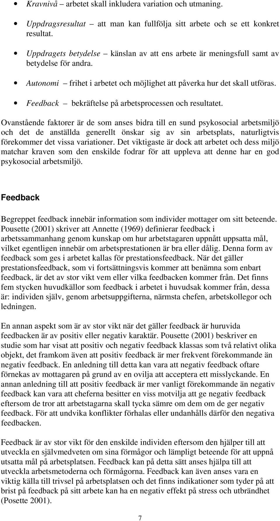 Feedback bekräftelse på arbetsprocessen och resultatet.