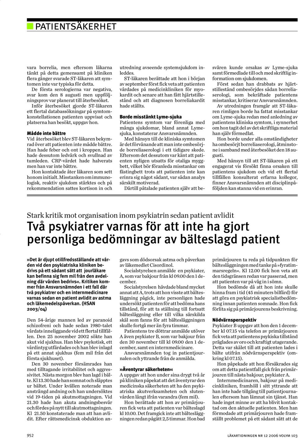 Inför återbesöket gjorde ST-läkaren ett flertal databassökningar på symtomkonstellationen patienten uppvisat och platserna han besökt, uppgav hon.