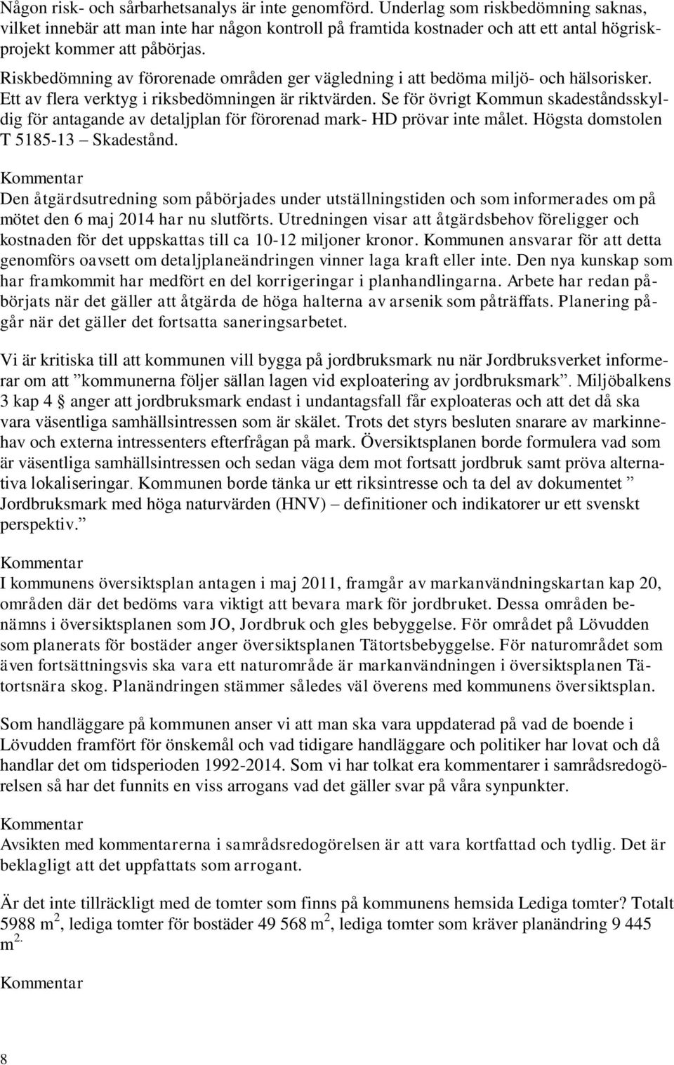 Riskbedömning av förorenade områden ger vägledning i att bedöma miljö- och hälsorisker. Ett av flera verktyg i riksbedömningen är riktvärden.