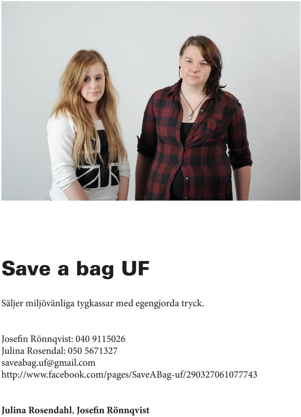 Josefin Rönnqvist: 040 9115026 Julina Rosendal: 050 5671327