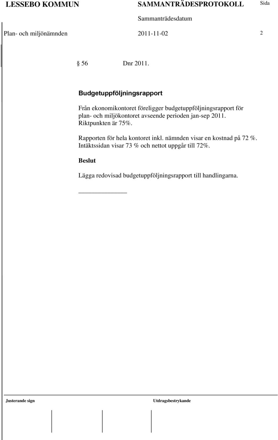 miljökontoret avseende perioden jan-sep 2011. Riktpunkten är 75%. Rapporten för hela kontoret inkl.