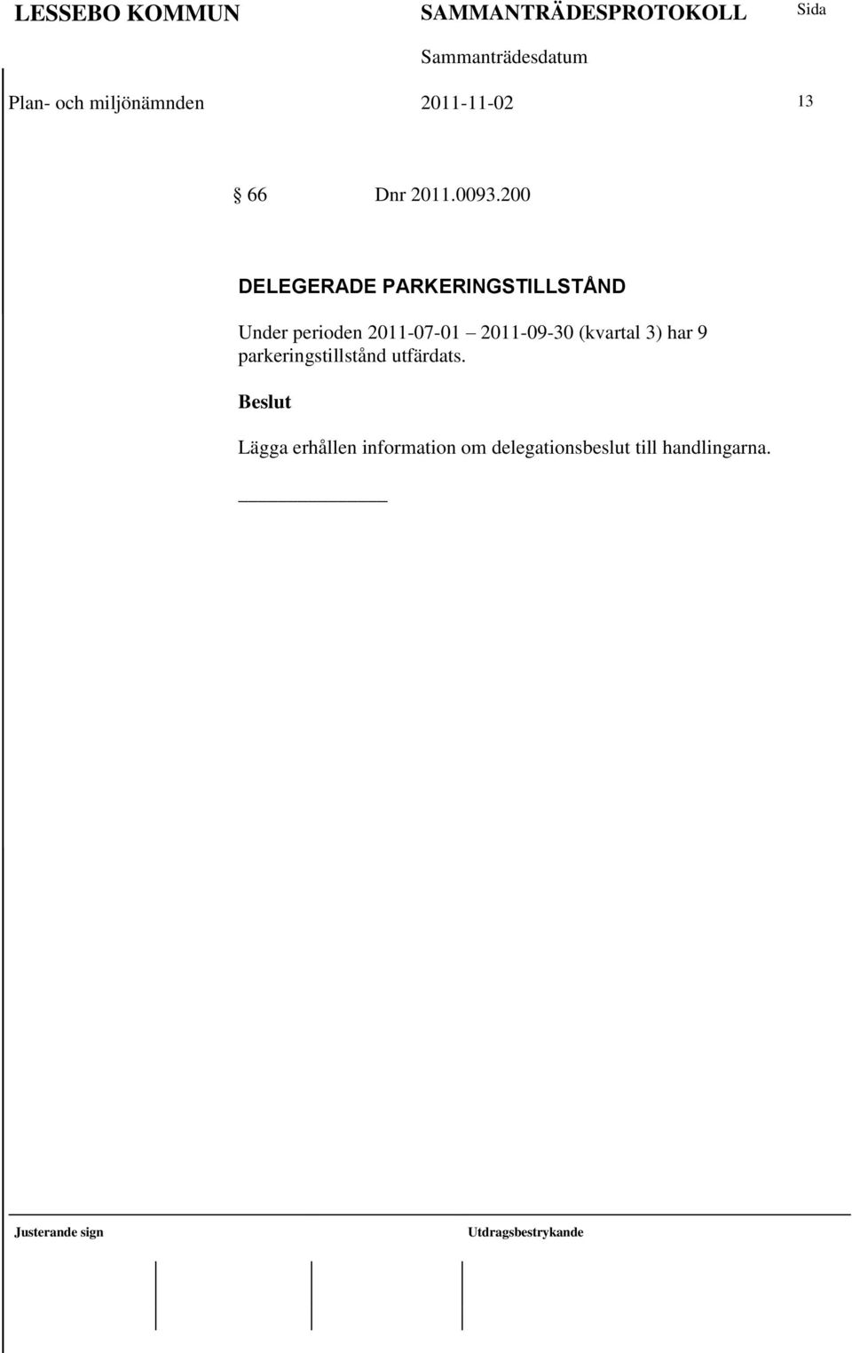 2011-09-30 (kvartal 3) har 9 parkeringstillstånd utfärdats.