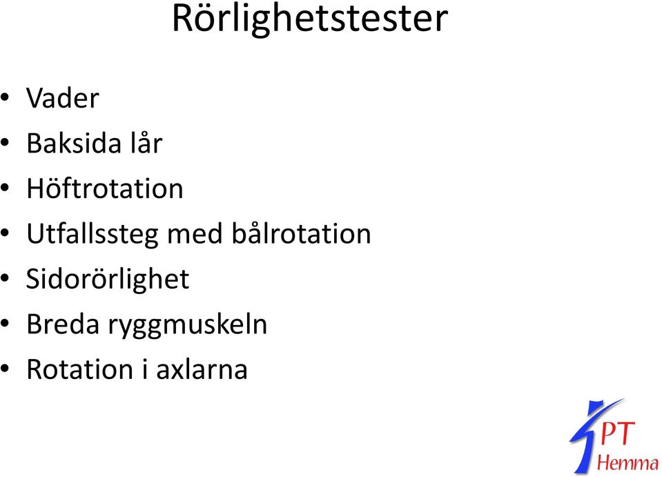 med bålrotation Sidorörlighet