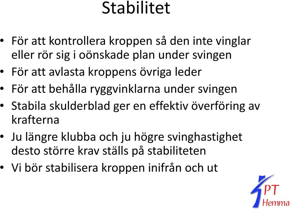 svingen Stabila skulderblad ger en effektiv överföring av krafterna Ju längre klubba och ju