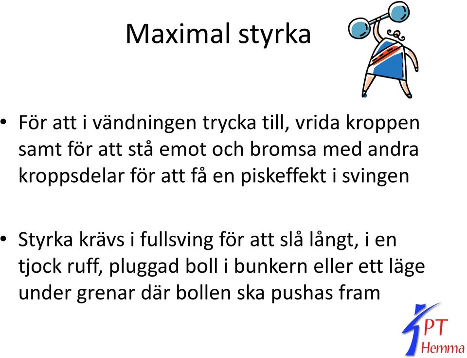 svingen Styrka krävs i fullsving för att slå långt, i en tjock ruff,