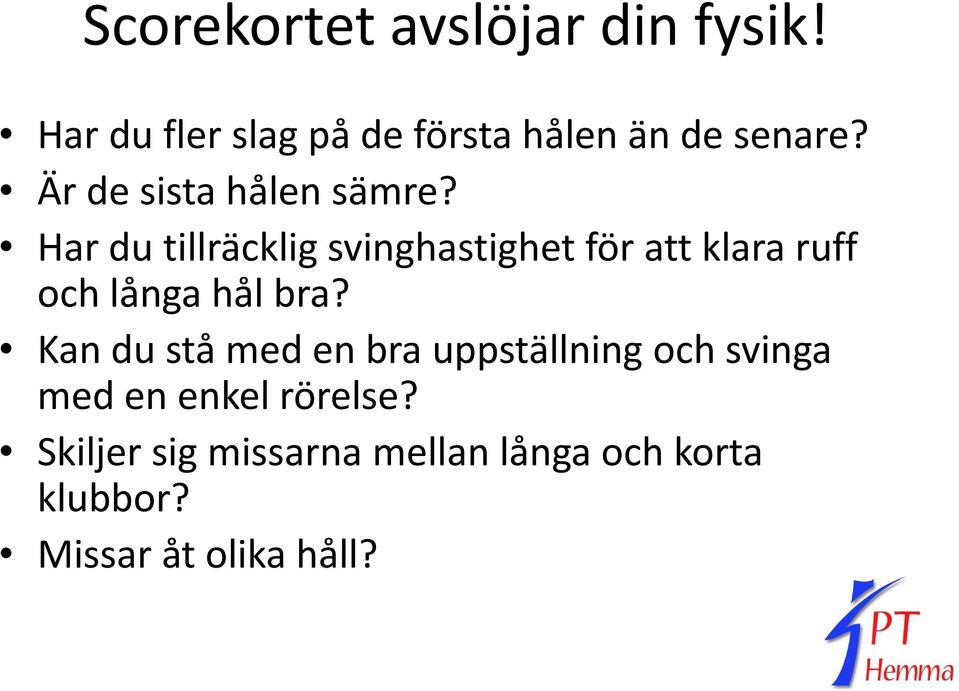 Har du tillräcklig svinghastighet för att klara ruff och långa hål bra?