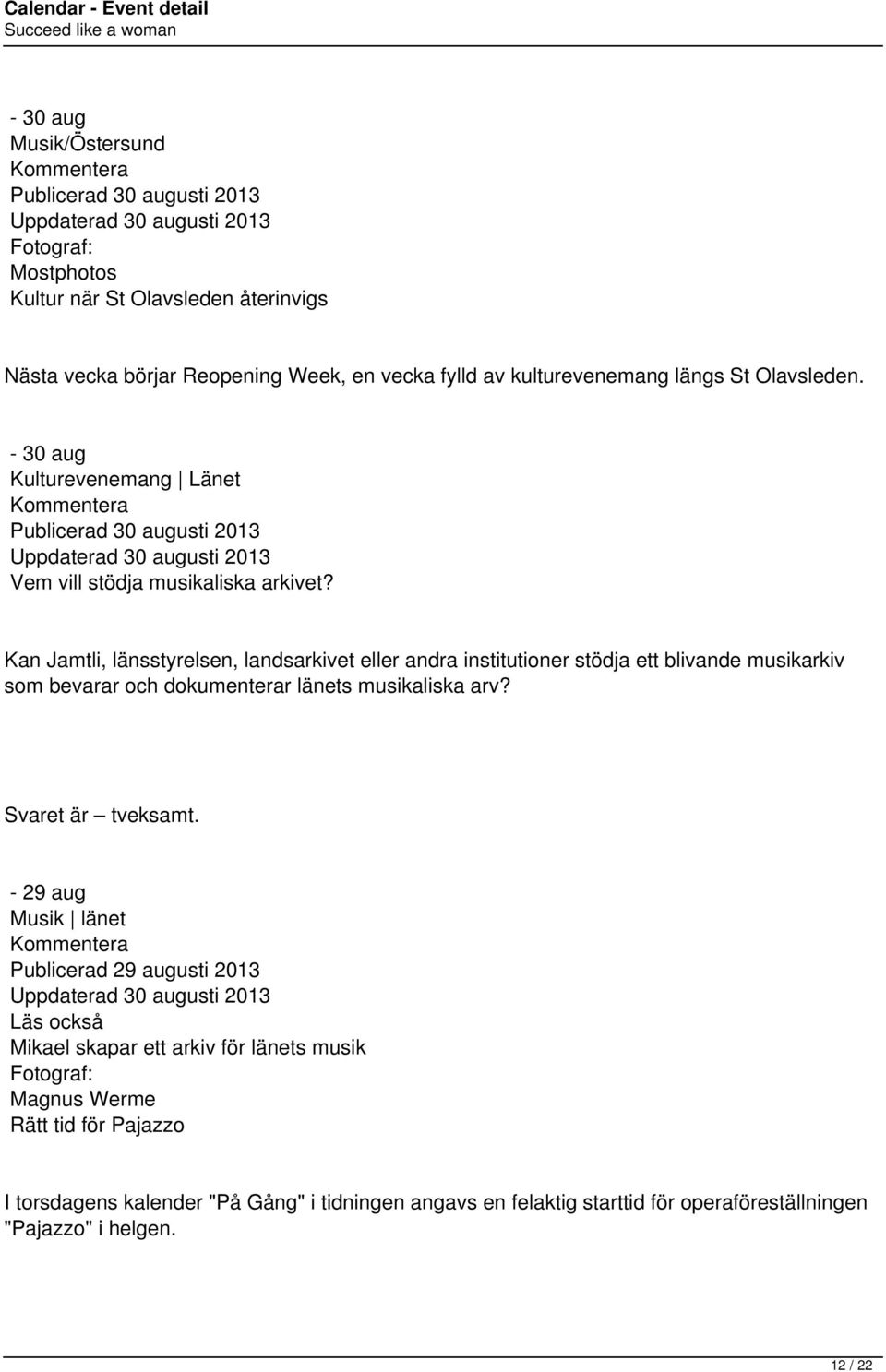 Kan Jamtli, länsstyrelsen, landsarkivet eller andra institutioner stödja ett blivande musikarkiv som bevarar och dokumenterar länets musikaliska arv? Svaret är tveksamt.