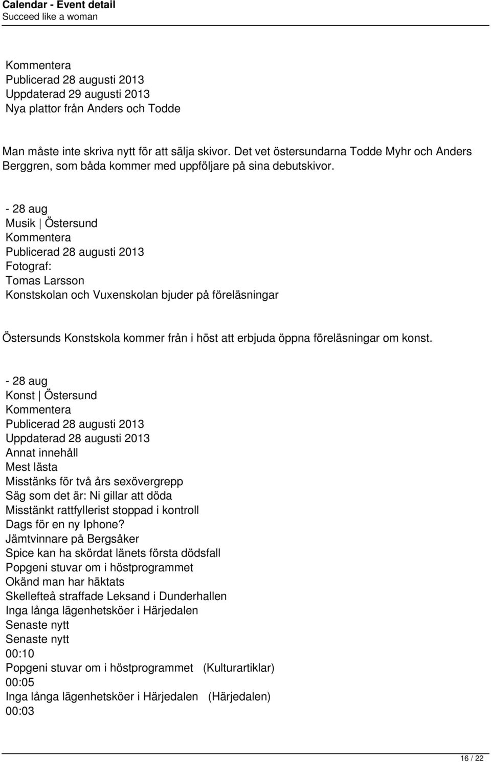 - 28 aug Musik Östersund Publicerad 28 augusti 2013 Tomas Larsson Konstskolan och Vuxenskolan bjuder på föreläsningar Östersunds Konstskola kommer från i höst att erbjuda öppna föreläsningar om konst.