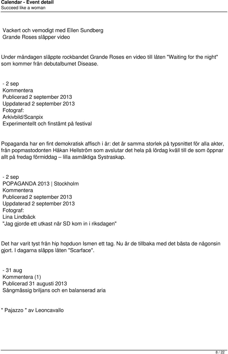 typsnittet för alla akter, från popmastodonten Håkan Hellström som avslutar det hela på lördag kväll till de som öppnar allt på fredag förmiddag lilla asmäktiga Systraskap.